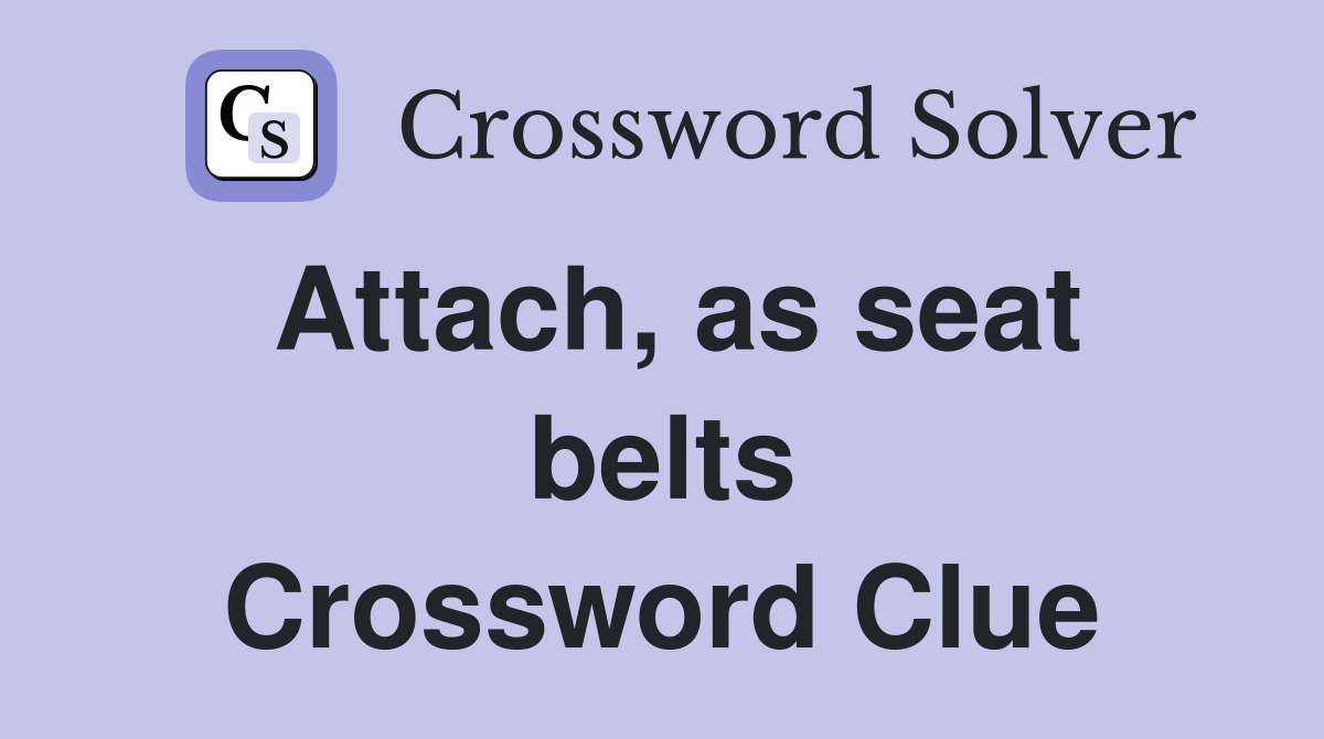 Attach as seat belts Crossword Clue Answers Crossword Solver